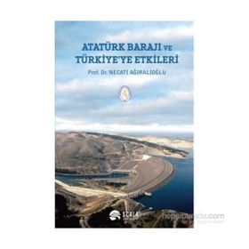 Atatürk Barajı ve Türkiye’ye Etkileri - Necati Ağıralioğlu
