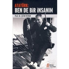 ATATÜRK: BEN DE BIR İNSANIM - ÇETİN YETKIN