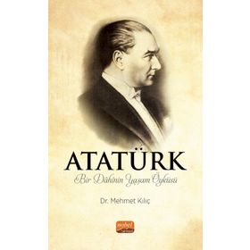 ATATÜRK Bir Dahinin Yaşam Öyküsü Mehmet Kılıç