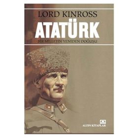 Atatürk Bir Milletin Yeniden Doğuşu - Lord Kinross