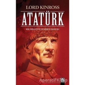 Atatürk Bir Milletin Yeniden Doğuşu - Lord Kinross