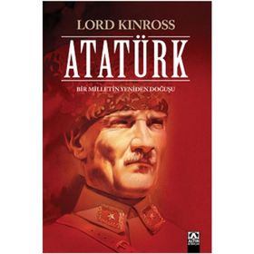Atatürk Bir Milletin Yeniden Doğuşu - Lord Kinross