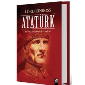 Atatürk Bir Milletin Yeniden Doğuşu - Lord Kinross