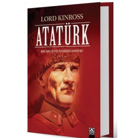 Atatürk Bir Milletin Yeniden Doğuşu - Lord Kinross