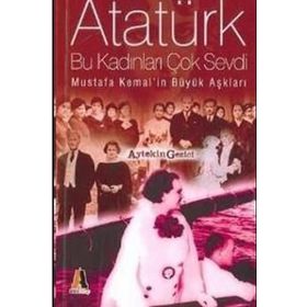 ATATÜRK BU KADINLARI ÇOK SEVDI - AYTEKIN GEZICI