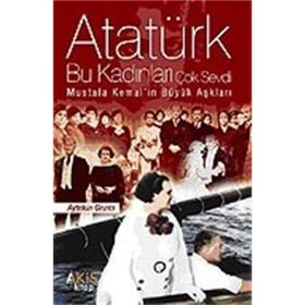 ATATÜRK BU KADINLARI ÇOK SEVDI - AYTEKIN GEZICI