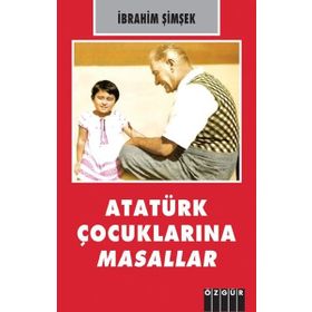 Atatürk Çocuklarına Masallar - İbrahim Şimşek