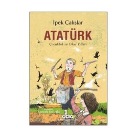 Atatürk Çocukluk ve Okul Yılları - İpek Çalış