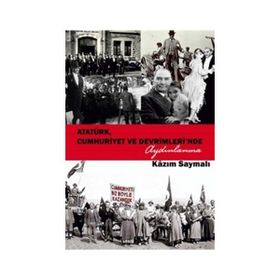 Atatürk, Cumhuriyet ve Devrimleri’nde Aydınlanma - Kazım Saymalı