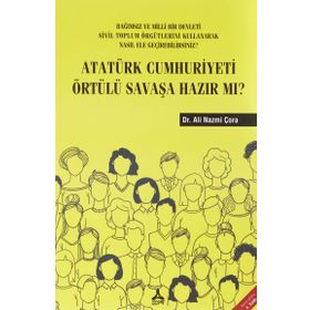 Atatürk Cumhuriyeti Örtülü Savaşa Hazır Mı? - Ali Nazmi Çora