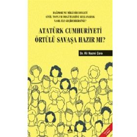 Atatürk Cumhuriyeti Örtülü Savaşa Hazır Mı? - Ali Nazmi Çora