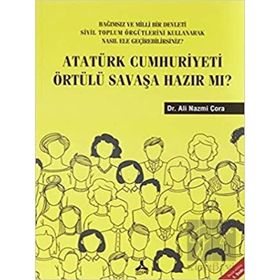 Atatürk Cumhuriyeti Örtülü Savaşa Hazır Mı? - Ali Nazmi Çora