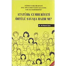 Atatürk Cumhuriyeti Örtülü Savaşa Hazır Mı? - Ali Nazmi Çora