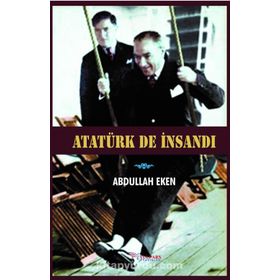 Atatürk De İnsandı - Abdullah Eken
