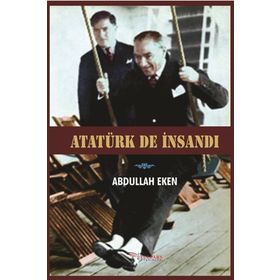 Atatürk De İnsandı - Abdullah Eken