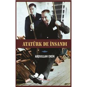 Atatürk De İnsandı - Abdullah Eken