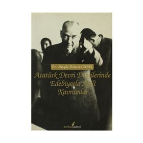 ATATÜRK DEVRI DERGILERINDE EDEBIYATLA İLGİLİ KAVRAMLAR - NAZLI RANA GÜREL