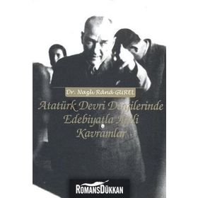 ATATÜRK DEVRI DERGILERINDE EDEBIYATLA İLGİLİ KAVRAMLAR - NAZLI RANA GÜREL
