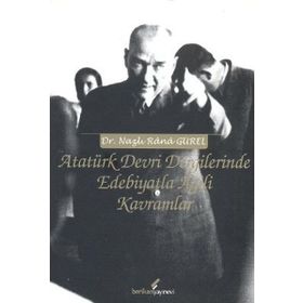 ATATÜRK DEVRI DERGILERINDE EDEBIYATLA İLGİLİ KAVRAMLAR - NAZLI RANA GÜREL