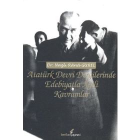 ATATÜRK DEVRI DERGILERINDE EDEBIYATLA İLGİLİ KAVRAMLAR - NAZLI RANA GÜREL