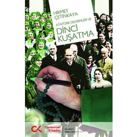 ATATÜRK DEVRIMLERI VE DINCI KUŞATMA - HIKMET ÇETİNKAYA