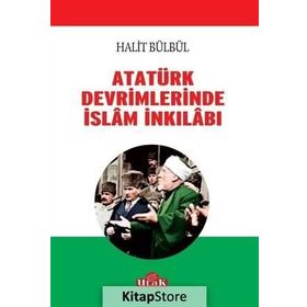 Atatürk Devrimlerinde İslam İnkilabı - Halit Bülbül