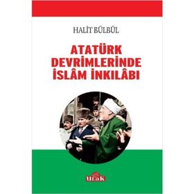 Atatürk Devrimlerinde İslam İnkilabı - Halit Bülbül