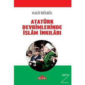 Atatürk Devrimlerinde İslam İnkilabı - Halit Bülbül