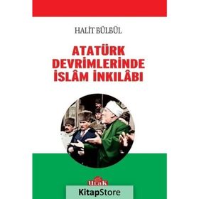 Atatürk Devrimlerinde İslam İnkilabı - Halit Bülbül