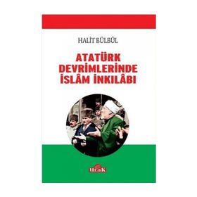 Atatürk Devrimlerinde İslam İnkilabı - Halit Bülbül