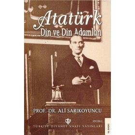 Atatürk Din ve Din Adamları - Türkiye Diyanet Vakfı Yayınları