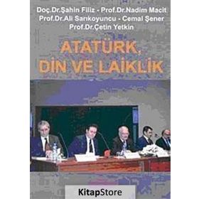 ATATÜRK, DIN VE LAIKLIK - ŞAHİN FILIZ; NADIM MACIT; ALI SARIKOYUNCU; CEMAL ŞENER; ÇETİN YETKIN