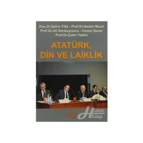 ATATÜRK, DIN VE LAIKLIK - ŞAHİN FILIZ; NADIM MACIT; ALI SARIKOYUNCU; CEMAL ŞENER; ÇETİN YETKIN