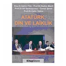 ATATÜRK, DIN VE LAIKLIK - ŞAHİN FILIZ; NADIM MACIT; ALI SARIKOYUNCU; CEMAL ŞENER; ÇETİN YETKIN