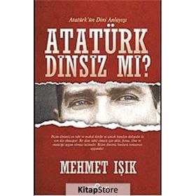 ATATÜRK DINSIZ MI? (ATATÜRK'ÜN DINI ANLAYIŞI) - MEHMET IŞIK
