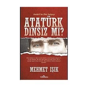 ATATÜRK DINSIZ MI? (ATATÜRK'ÜN DINI ANLAYIŞI) - MEHMET IŞIK