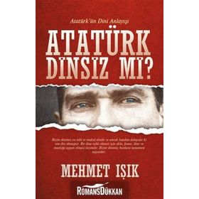 ATATÜRK DINSIZ MI? (ATATÜRK'ÜN DINI ANLAYIŞI) - MEHMET IŞIK