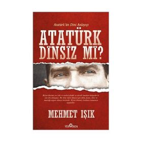 ATATÜRK DINSIZ MI? (ATATÜRK'ÜN DINI ANLAYIŞI) - MEHMET IŞIK