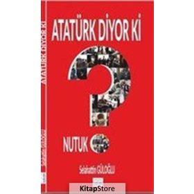 Atatürk Diyor Ki - Selahattin Güloğlu