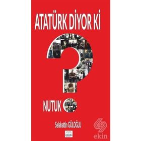 Atatürk Diyor Ki - Selahattin Güloğlu