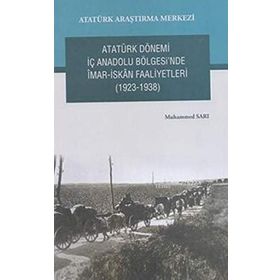 Atatürk Dönemi İç Anadolu Bölgesi’nde İmar- İskan Faaliyetleri 1923-1938 - Muhammed Sarı