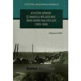 Atatürk Dönemi İç Anadolu Bölgesi’nde İmar- İskan Faaliyetleri 1923-1938 - Muhammed Sarı