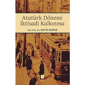 Atatürk Dönemi İktisadi Kalkınma - Metin Kopar