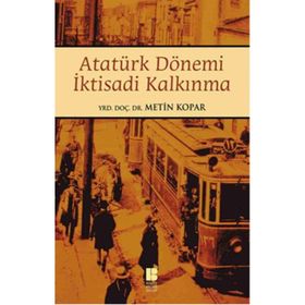 Atatürk Dönemi İktisadi Kalkınma - Metin Kopar
