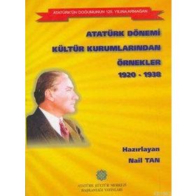 Atatürk Dönemi Kültür Kurumlarından Örnekler 1920-1938 - Nail Tan