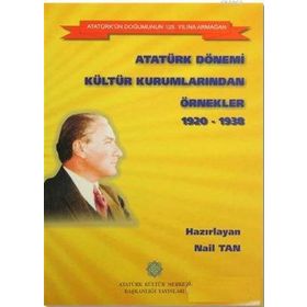 Atatürk Dönemi Kültür Kurumlarından Örnekler 1920-1938 - Nail Tan