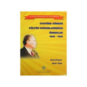 Atatürk Dönemi Kültür Kurumlarından Örnekler 1920-1938 - Nail Tan