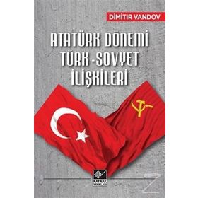 Atatürk Dönemi Türk-Sovyet İlişkileri - Dimitır Vandov