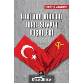 Atatürk Dönemi Türk-Sovyet İlişkileri - Dimitır Vandov