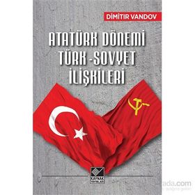 Atatürk Dönemi Türk-Sovyet İlişkileri - Dimitır Vandov